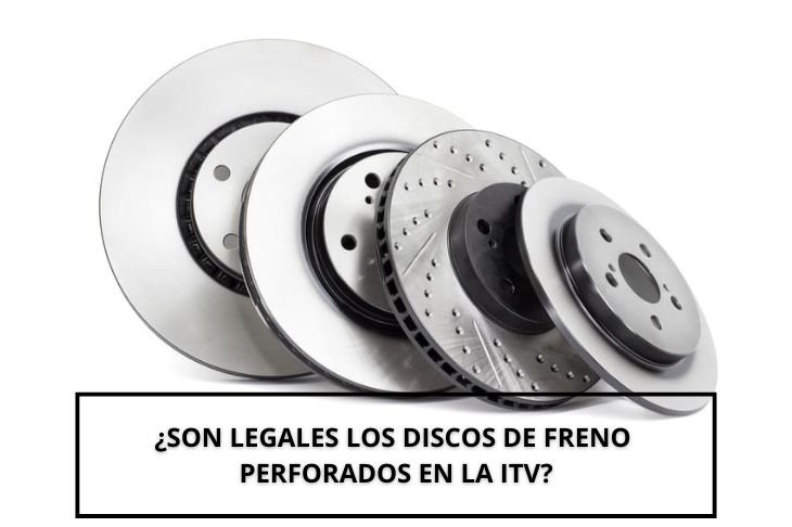 legales los discos de freno perforados en la ITV